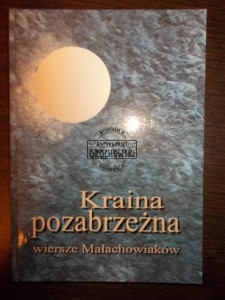 Kraina pozabrzeżna. Wiersze Małachowiaków