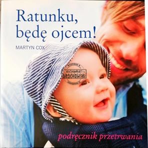 Ratynku, będę ojcem! Podręcznik przetrwania.