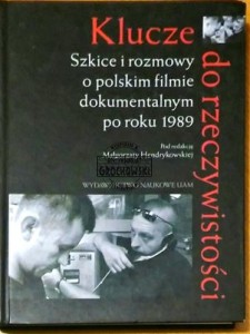Klucze do rzeczywistości Szkice i rozmowy o polskim filmie dokumentalnym po roku 1989