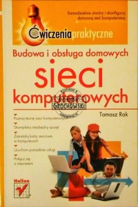 Budowa i obsługa domowych sieci komputerowych (Seria: Ćwiczenia Praktyczne)