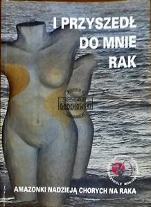 I przyszedł do mnie rak. Amazonki nadzieją chorych na raka