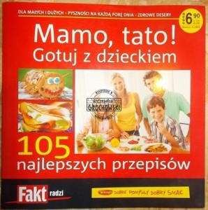 Mamo, tato ! Gotuj z dzieckiem : 105 najlepszych przepisów