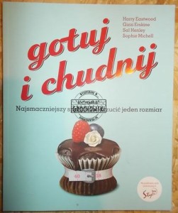 Gotuj i chudnij : najsmaczniejszy sposób, by zrzucić jeden rozmiar