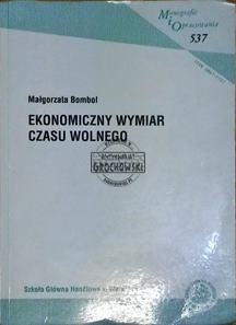 Ekonomiczny wymiar czasu wolnego (Seria: Monografie i Opracowania  537)
