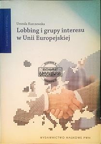 Lobbing i grupy interesu w Unii Europejskiej.  KURCZEWSKA