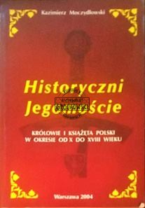 Historyczni jegomoście Królowie i książęta Polski w okresie od X do XVIII wieku