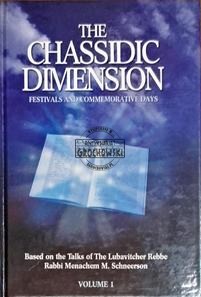 The Chassidic dimension. Festivals and commemorative days. Based on the talks of the Lubavitcher Rebbe, Rabbi Menachem M. Schneerson Volume 1