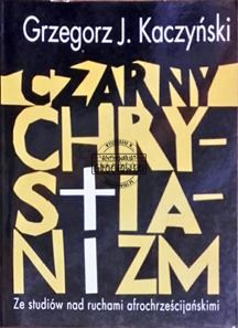 Czarny chrystianizm. Ze studiów nad ruchami afrochrześcijańskimi