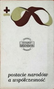 Postacie narodów a współczesność. (Seria: Biblioteka Myśli Współczesnej)