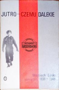 Jutro - czemu dalekie : pamiętnik 1939-1948