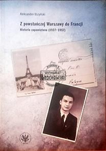 Z powstańczej Warszawy do Francji Historia zapamiętana (1927-1957)