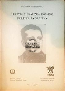 Ludwik Muzyczka 1900-1977 Polityk i zołnierz