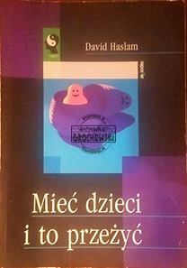 Mieć dzieci i to przeżyć. (Seria: Żyć Inaczej)
