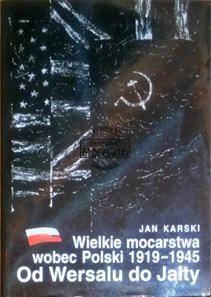 Wielkie mocarstwa wobec Polski 1919-1945. Od Wersalu do Jałty