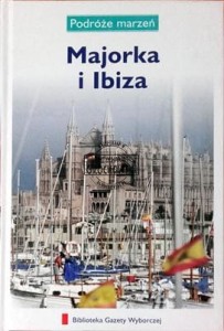 Majorka i Ibiza, (Seria: Podróże marzeń, Tom 15, Biblioteka Gazety Wyborczej)