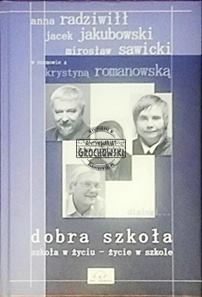 Dobra szkoła : szkoła w życiu - życie w szkole