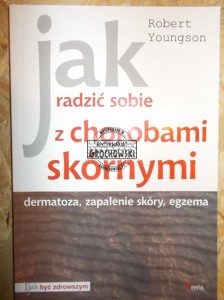Jak radzić sobie z chorobami skórnymi : dermatoza, zapalenie skóry, egzema. (Seria: Jak Być Zdrowszym)