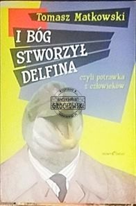 I Bóg stworzył delfina Tomasz Matkowski