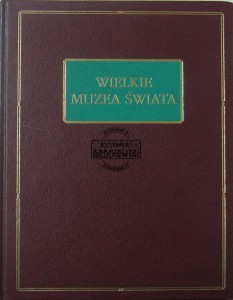 Wielkie muzea świata. T. 2 [Zbiory malarstwa : Monachium, Berlin, Drezno, Praga, Budapeszt]