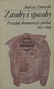 Zasoby i sposoby : przegląd dramaturgii polskiej : 1970- 1984