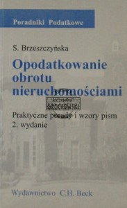 Opodatkowanie obrotu nieruchomościami : praktyczne porady, wzory umów i pism (Seria: Poradniki Podatkowe)