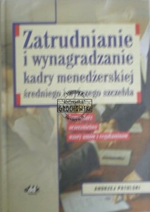 Zatrudnianie i wynagradzanie kadry menedżerskiej średniego i wyższego szczebla