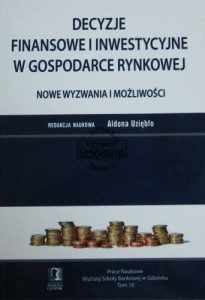 Decyzje finansowe i inwestycyjne w gospodarce rynkowej. Tom 10