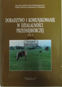 Doradztwo i komunikowanie w działalności przedsiębiorczej. Tom II. Rocznik Katesry Nauk Humanistycznych SGGW