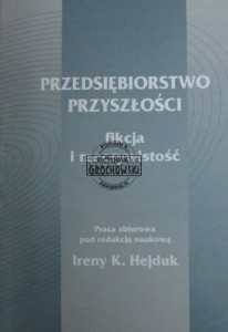 Przedsiębiorstwo przyszłości. Fikcja i rzeczywistość