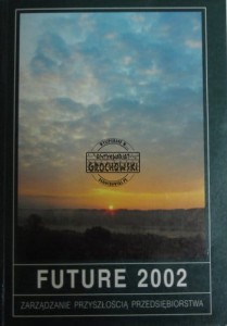 Future 2002. Zarządzanie przyszłością przedsiębiorstwa