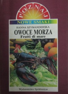 Owoce morza. Frutti di mare. Seria: Poznaj nowe smaki.