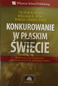 Konkurowanie w płaskim świecie. Budowanie przedsiębiorstw przystosowanych do płaskiego swiata