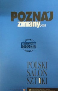 Pozna'j zmiany 2008. Polski Salon Sztuki.