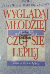 Wyglądaj młodziej czuj się lepiej. Dieta i test długowieczności. (Seria: Zdrowie-Uroda-Styl życia)