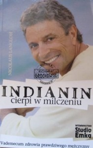 Indianin cierpi w milczeniu. Vademecum zdrowia prawdziwego mężczyzny.