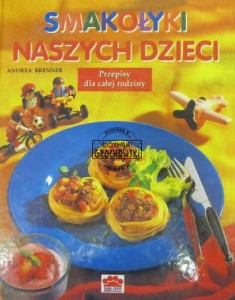 Smakołyki naszych dzieci. Przepisy dla całej rodziny