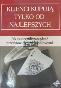 Klienci kupują tylko od najlepszych. Jak skutecznie zarządzać przedstawicielami handlowymi