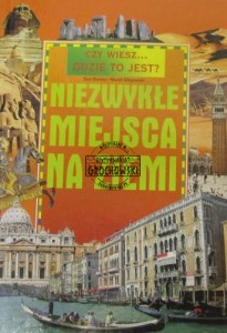 Niezwykłe miejsca na ziemi. Czy wiesz ... gdzie to jest?