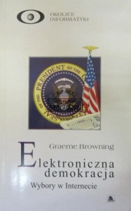 Elektroniczna demokracja. Wybory w Internecie. (Seria: Okolice Informatyki)
