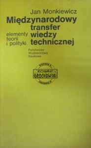Międzynarodowy transfer wiedzy technicznej. Elementy teorii i polityki