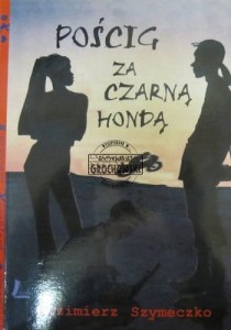 Pościg za czarną honda. (Seria: Miłość-Przygoda-Historia)