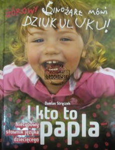 I kto to papla. Nietypowy słownikjęzyka dziecięcego