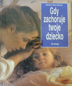 Gdy zachoruje twoje dziecko. poradnik medyczny dla rodziców