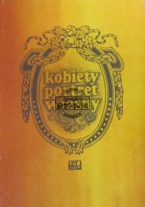Kobiety portret własny : przez autorki współczesne stworzony