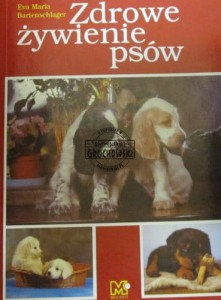 Zdrowe żywienie psów. (Seria: Nasze zwierzęta)