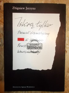 Iskrą tylko : poemat dramatyczna w 40-lecie Powstania Warszawskiego