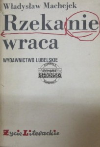 Rzeka nie wraca. Z mojego obserwatorium 1976-1984. (Seria: Życie Literackie) (Władysław Machejek, wspomnienia)