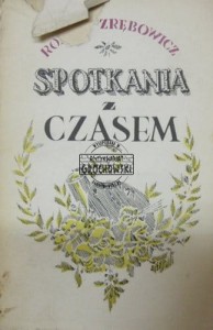 Spotkania z czasem. (Roman Zrębowicz, wspomnienia)