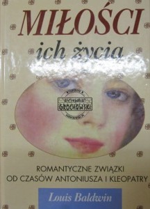 Miłości ich życia. Romantyczne związki od czasów Antoniusza i Kleopatry. (wspomnienia)