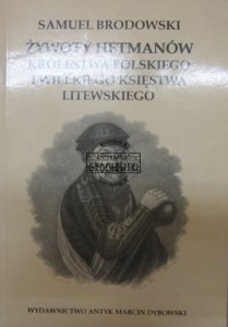 Żywoty hetmanów Królestwa Polskiego i Wielkiego Księstwa Litewskiego. (wspomnienia). (reprint z 1850 roku)